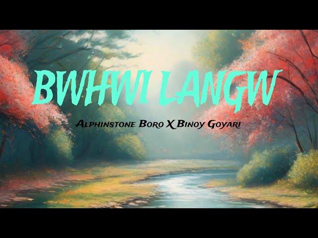 BWHWI LANGW | BINOY GOYARI X ALPHINSTONE X KAPIL BORO (My Birthday special) BODO ROMANTIC SONG 2024