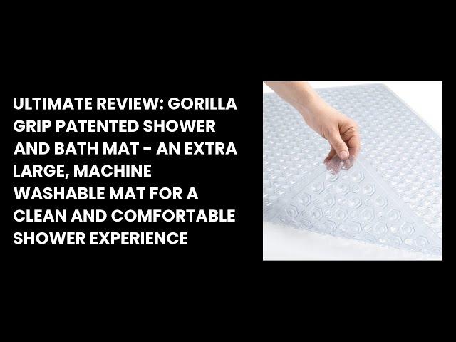 Ultimate Review: Gorilla Grip Patented Shower and Bath Mat - An Extra Large, Machine Washable Mat fo