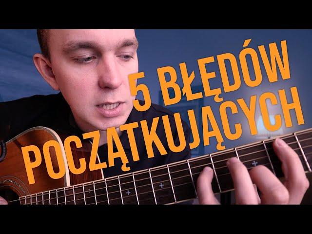 5 popularnych błędów początkujących gitarzystów