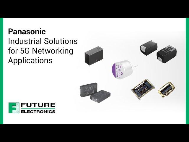 Panasonic Industrial Solutions for 5G Networking Applications