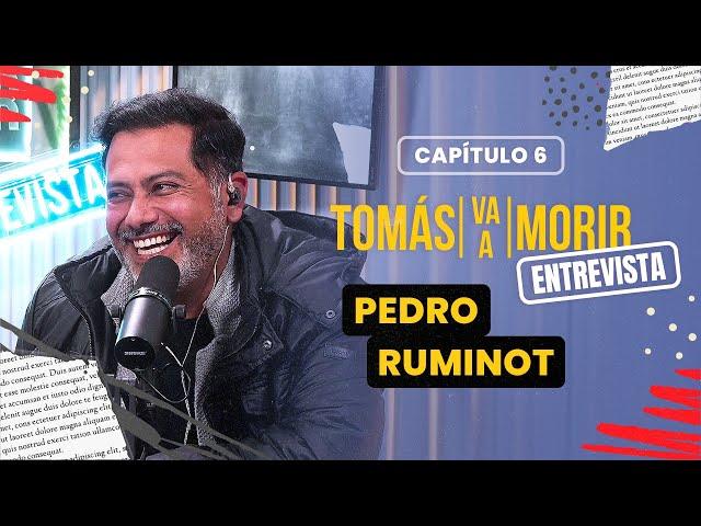 Pedro Ruminot | Entrevista | Tomas Va a Morir