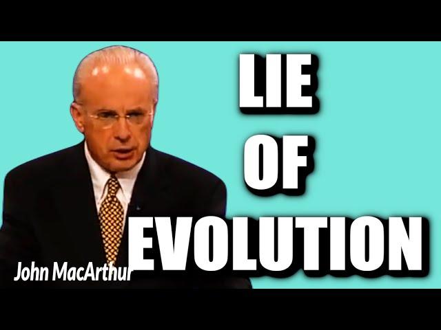 John MacArthur:  THE LIE OF EVOLUTION