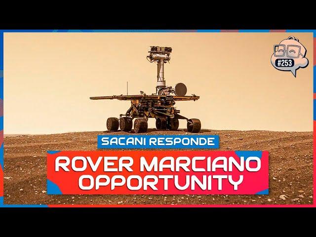 SACANI RESPONDE [ROVER MARCIANO OPPORTUNITY] - Ciência Sem Fim #253