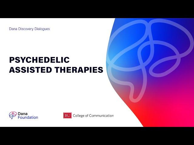 Psychedelic Assisted Therapies - A Dana Discovery Dialogues Series