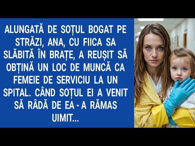 Alungată de soțul bogat pe străzi, Ana,cu fiica sa slăbită în brațe, a reușit să obțină un loc de...