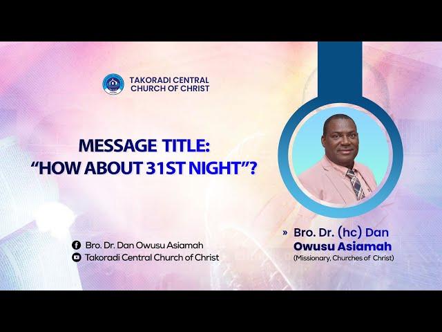 "How About 31st Night"? - Bro. Dr. Dan Owusu Asiamah