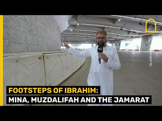 FOOTSTEPS OF IBRAHIM: MINA, MUZDALIFAH AND THE JAMARAT