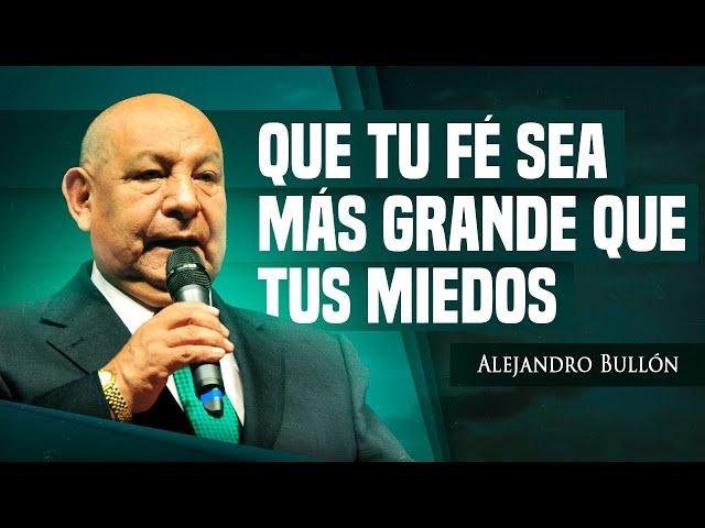 Pr. Bullón - Que Tu Fé Sea Más Grande Que Tus Miedos