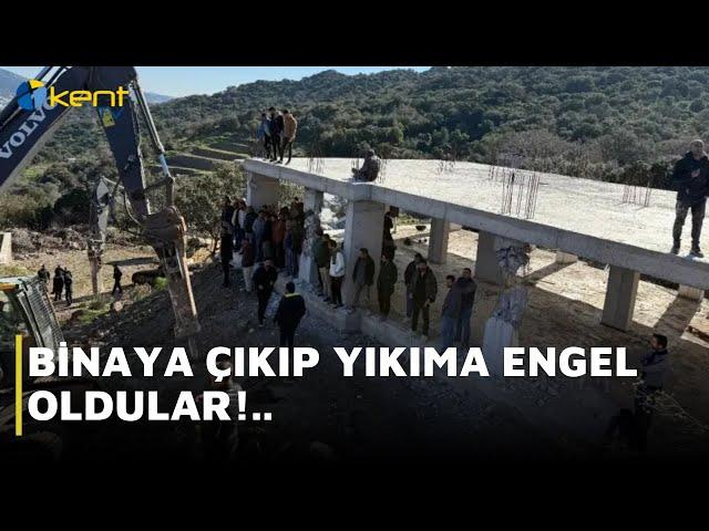 BİNAYA ÇIKIP YIKIMA ENGEL OLDULAR!