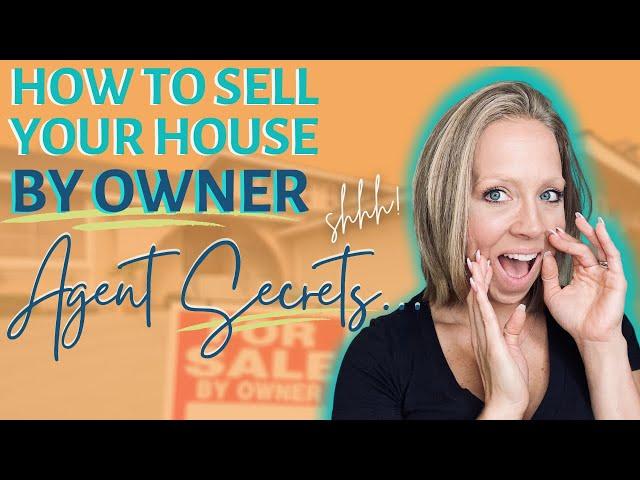 How to sell your house by owner - Real Estate Agent secrets for FSBO