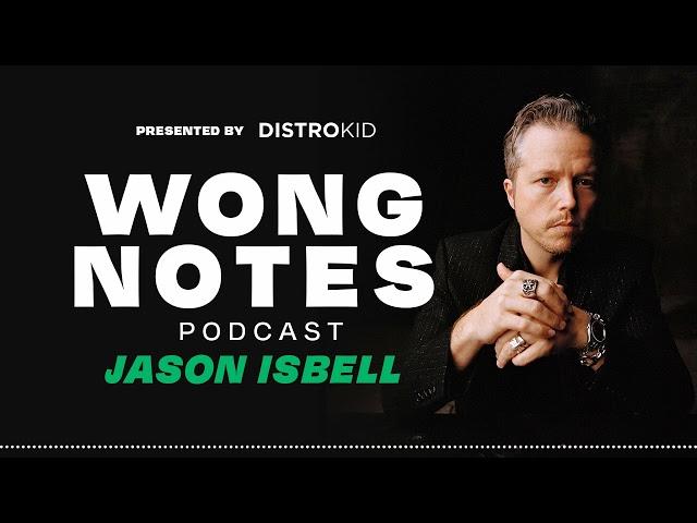 Jason Isbell's Advice to Songwriters | Wong Notes Podcast