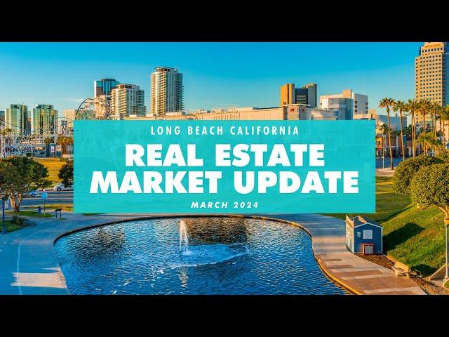 Long Beach Real Estate Market Update March 2024