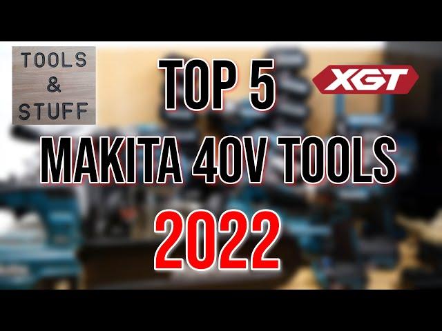 TOP 5 MAKITA 40v TOOLS of 2022 Compiled by TOOLS & STUFF