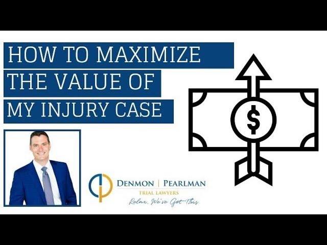 How to Maximize the Value of my Personal Injury Case