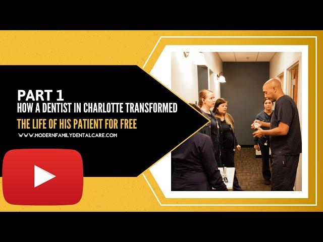 How a Dentist in Charlotte NC Transformed the Life of his Patient for FREE - Part 1