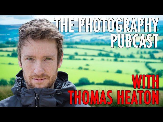 The Photography Pubcast - Thomas Heaton | The 617 Club, Printing Your Work & Fave Films  | S05 E07