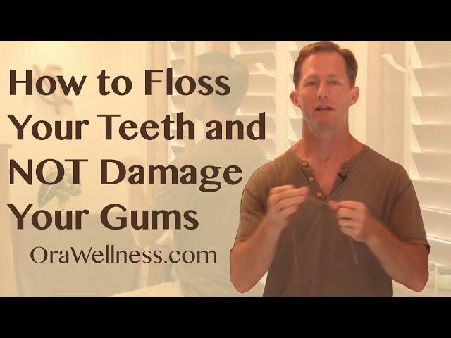 How To Floss Your Teeth and Not Damage Your Gums - OraWellness