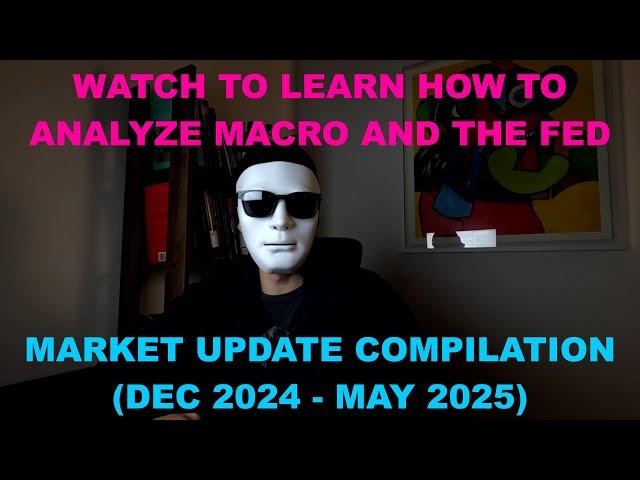 Watch to learn macro (market update compilation: Dec 24 to May 25)