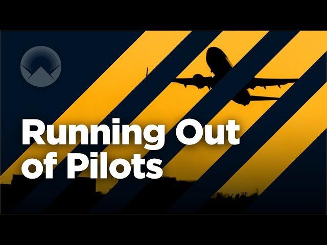 Why the World is Running Out of Pilots