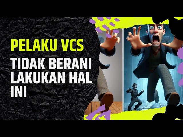 PELAKU VCS TIDAK AKAN LAKUKAN HAL INI