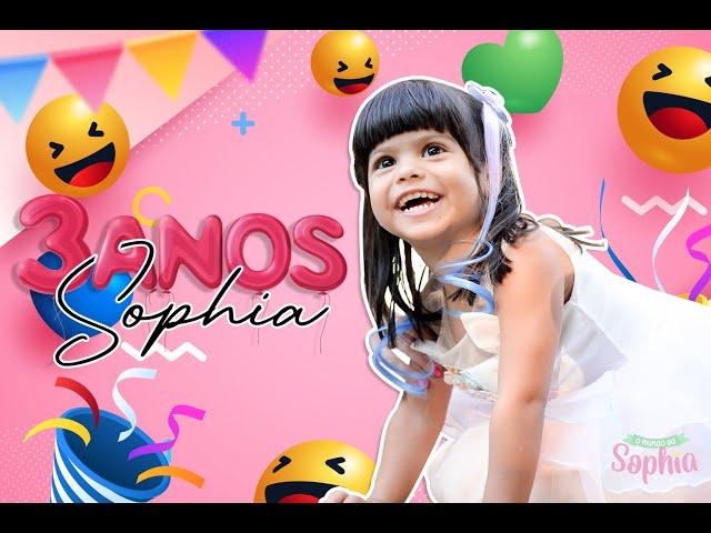 O Mundo da Sophia - SUPER FESTA DE ANIVERSÁRIO DE 03 ANOS