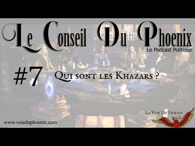 Le Conseil Du Phoenix #7 - Qui sont les khazars ? (avec Neimad Perseus)