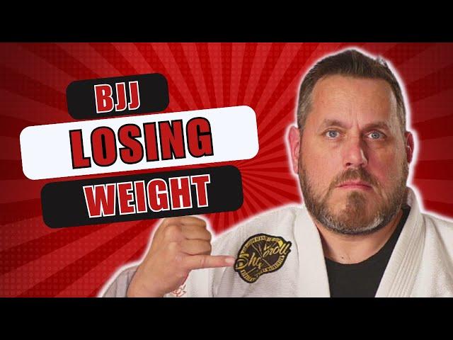 Losing weight and BJJ