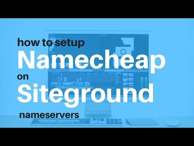 How to Setup a Namecheap Domain Name on SiteGround Hosting Account