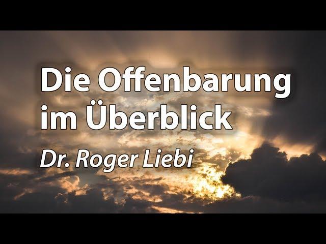 Das Buch der Offenbarung: Übersicht über alle Kapitel - Roger Liebi