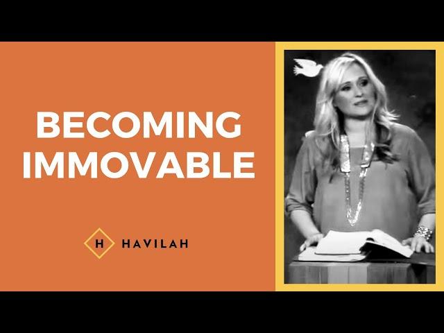 Becoming Immovable | Havilah Cunnington