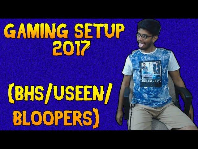 Poru99's Gaming Setup 2017 !! (NEW 2017) - BHS/Unseen/Bloopers (Uncut) || Hindi