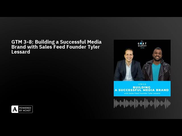 GTM 3-8: Building a Successful Media Brand with Sales Feed Founder Tyler Lessard