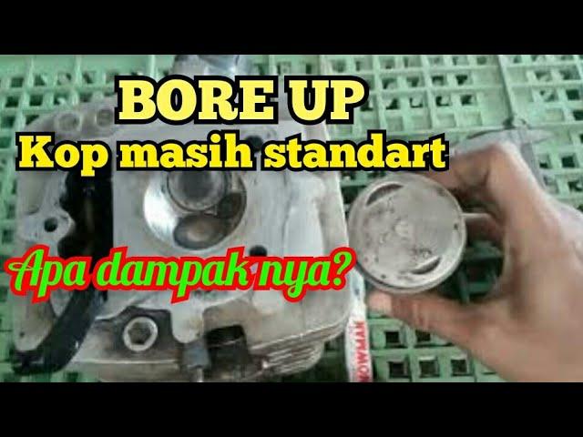 EFEK BORE UP DENGAN KOP STANDART