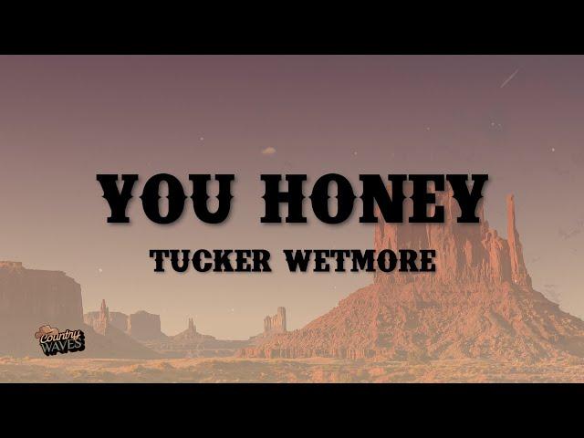 Tucker Wetmore - You Honey (Lyrics)