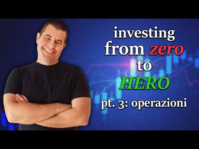 Investing From Zero To Hero - Parte 3 - Operatività