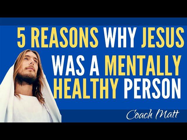 5 Reasons Why Jesus was a Mentally Healthy Person- A Holy Week Reflection about Mental Health