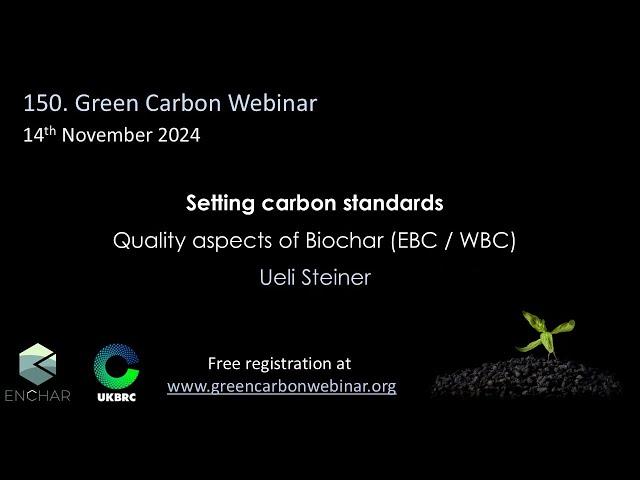 150.Green Carbon Webinar - Setting carbon standards: Quality aspects of biochar