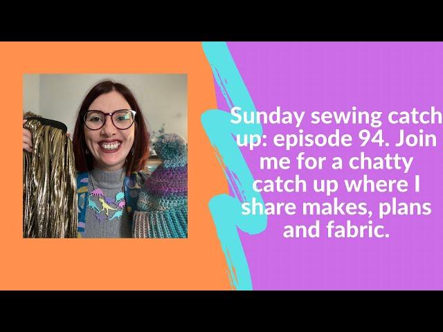 Sunday sewing catch up: episode 94. Join me for a chatty video where I share makes, fabric & plans