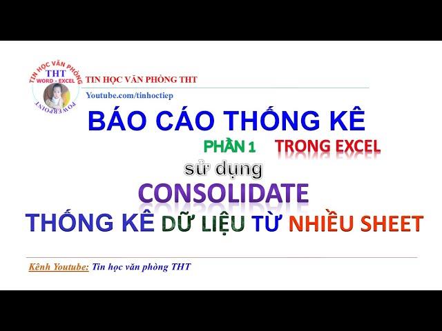 Lập Báo cáo Thống kê trong Excel P1 | Báo cáo Thống kê từ nhiều Sheet sử dụng consolidate