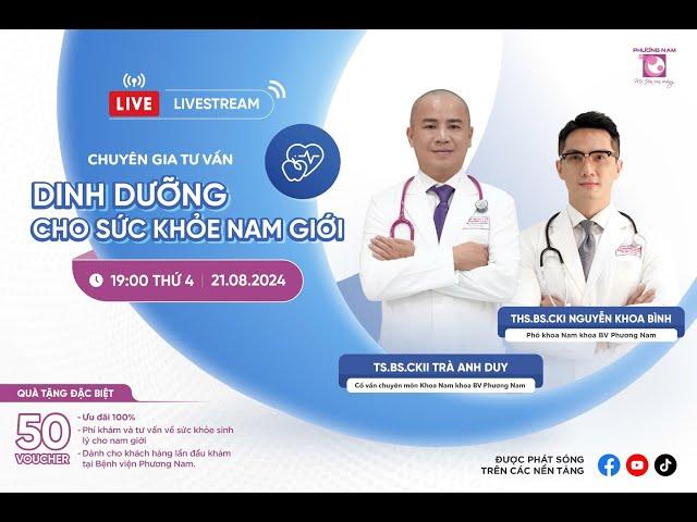 LIVESTREAM: CHUYÊN GIA TƯ VẤN CHẾ ĐỘ DINH DƯỠNG CHO SỨC KHỎE NAM GIỚI