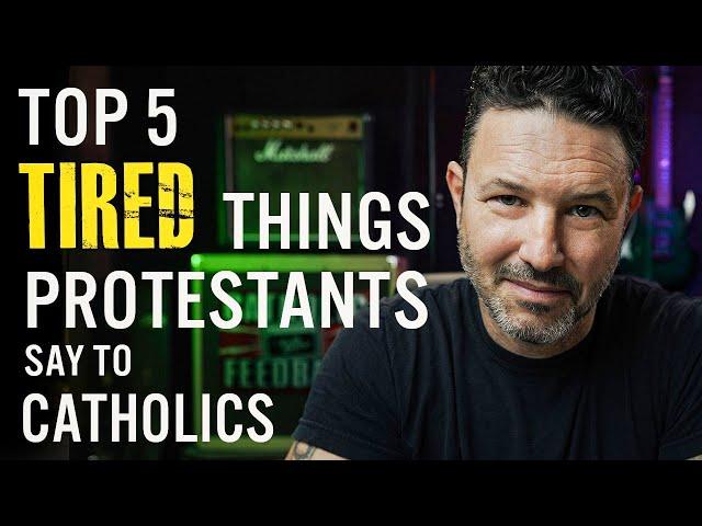 Top 5 Tired Things Protestants say to Catholics