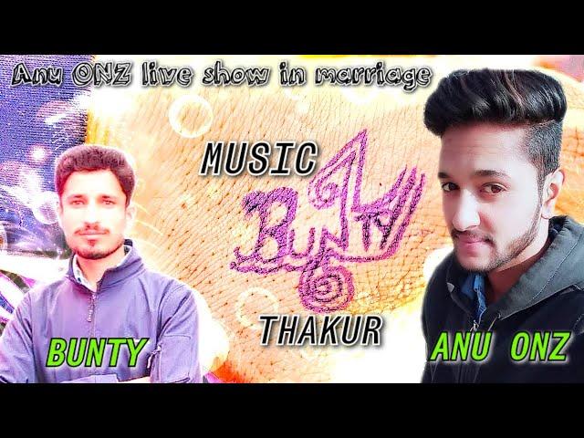 Anu ONZ LIVE SHOW|| MUSICIAN Bunty Thakur||