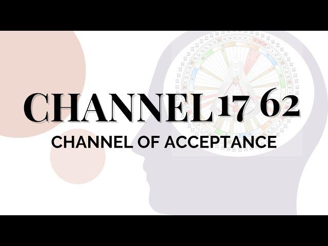 Human Design Channels - The Channel of Acceptance: 17 62