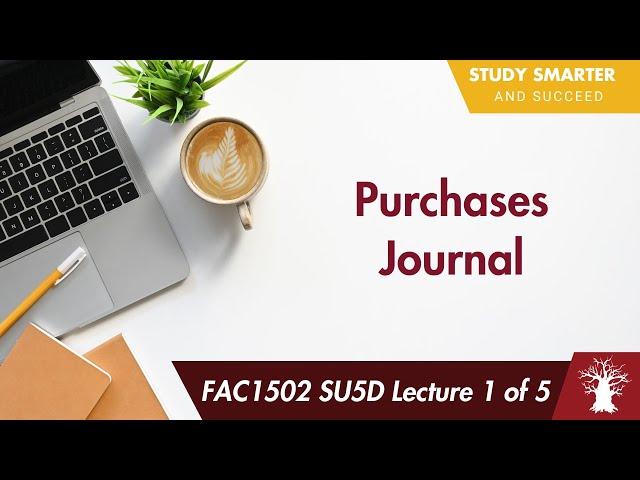 FAC1502 LU5D Lecture 1 of 5: Purchases Journal - What is it?