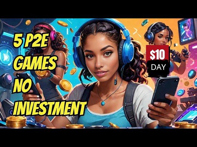 $10 PER DAY Top 5 Play to Earn Games NO INVESTMENT 2024