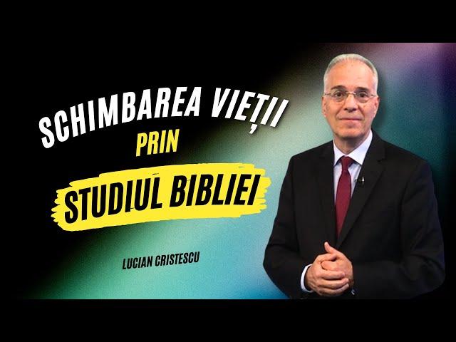 Lucian Cristescu - Schimbarea vieții prin studiul Bibliei - predici creștine