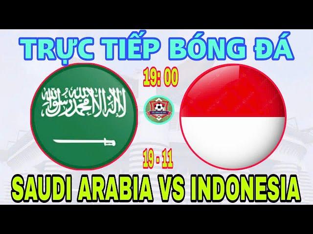  TRỰC TIẾP | INDONESIA VS Ả RẬP XÊ ÚT - 19h ngày 19/11 | VL WORLD CUP