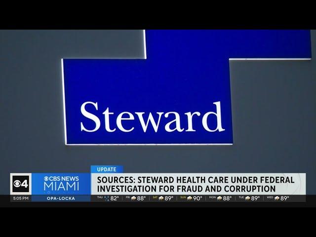 Sources: Steward Health Care under federal investigation for fraud and corruption