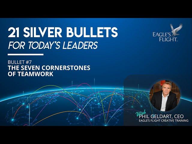 Silver Bullets for Today's Leaders - #7 - The Seven Cornerstones of Teamwork - Phil Geldart