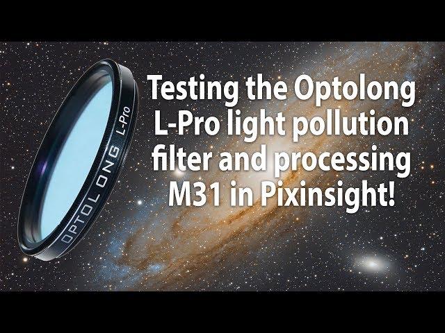 Testing the Optolong L-Pro light pollution filter and processing M31 (astrophotography)